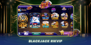 Blackjack Tro Choi Dinh Cao Tai Cong Game Rikvip