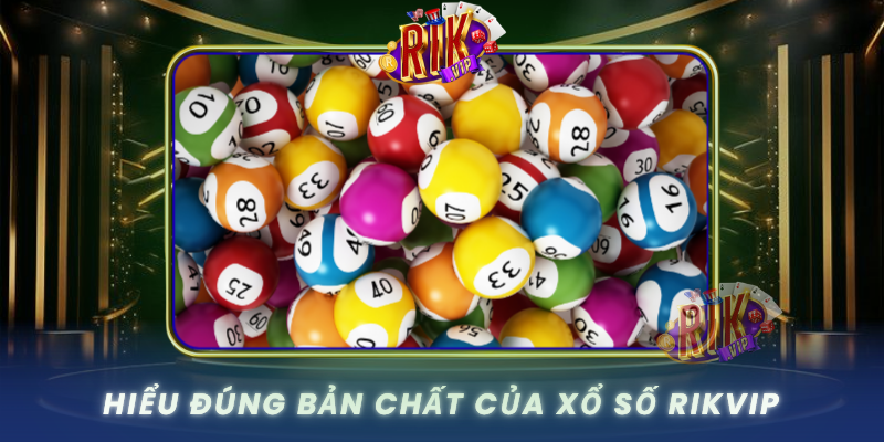 Hieu Dung Ban Chat Cua Xo So Rikvip