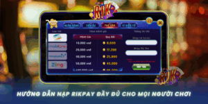 Huong Dan Nap Rikpay Day Du Cho Moi Nguoi Choi