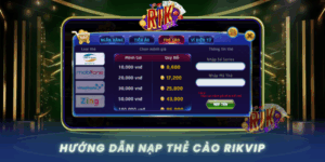 Huong Dan Nap The Cao Rikvip Nhanh Va Chuan Nhat