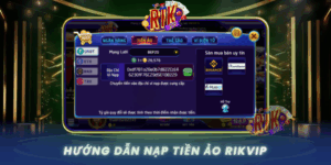 Huong Dan Nap Tien Ao Don Gian Cho Nguoi Moi Tai Rikvip
