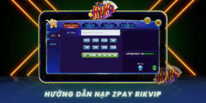 Huong Dan Nap Zpay Rikvip Don Gian Cho Nguoi Moi