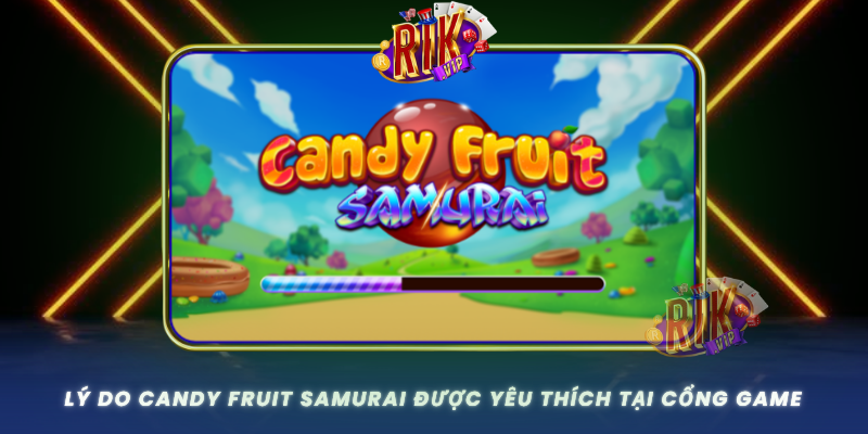 Ly Do Candy Fruit Samurai Duoc Yeu Thich Tai Cong Game