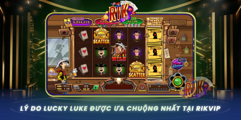 Lucky Luke – Trò Chơi Đỉnh Cao Tại Cổng Game RIKVIP 3 Ly Do Lucky Luke Duoc Ua Chuong Nhat Tai Rikvip