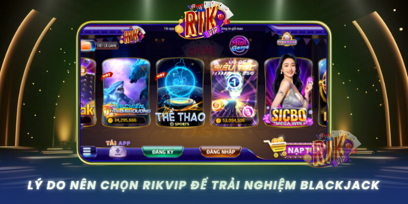 Ly Do Nen Chon Rikvip De Trai Nghiem Blackjack