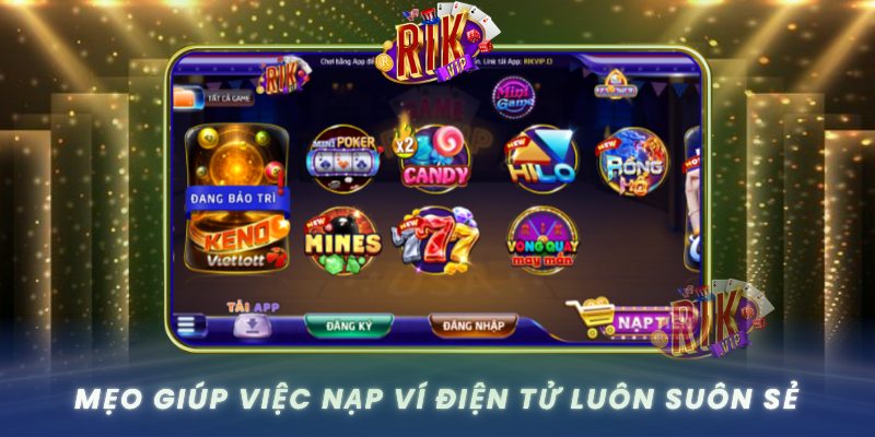 Hướng Dẫn Nạp Ví Điện Tử RIKVIP Đúng Cách, Không Lo Lỗi 3 Meo Giup Viec Nap Vi Dien Tu Luon Suon Se