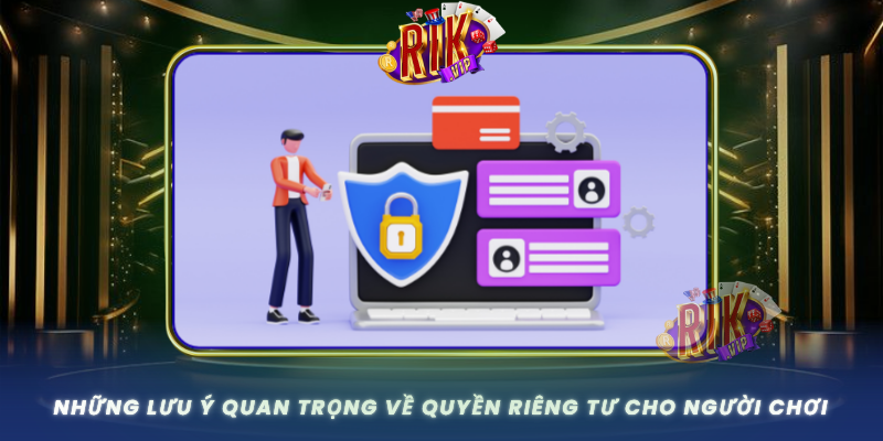 Nhung Luu Y Quan Trong Ve Quyen Rieng Tu Cho Nguoi Choi