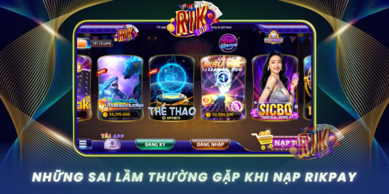 Hướng Dẫn Nạp Rikpay Đầy Đủ Cho Mọi Người Chơi 3 Nhung Sai Lam Thuong Gap Khi Nap Rikpay