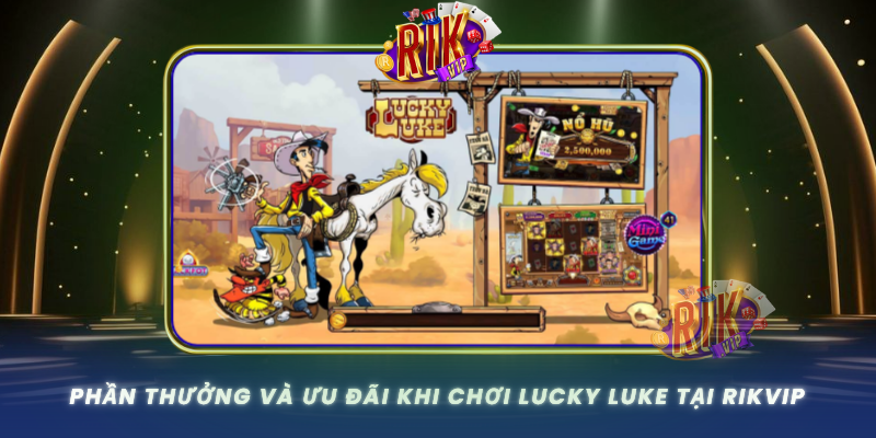 Lucky Luke – Trò Chơi Đỉnh Cao Tại Cổng Game RIKVIP 2 Phan Thuong Va Uu Dai Khi Choi Lucky Luke Tai Rikvip