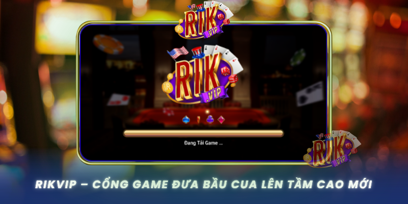 Rikvip Cong Game Dua Bau Cua Len Tam Cao Moi