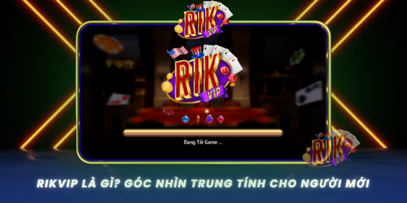 RIKVIP qkp - Rik Vip Cổng Game Bài Đổi Thưởng RikVip Uy Tín 2026 28 Rikvip La Gi Goc Nhin Trung Tinh Cho Nguoi Moi