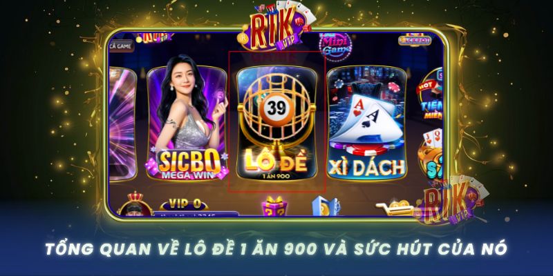 Tong Quan Ve Lo De 1 An 900 Va Suc Hut Cua No
