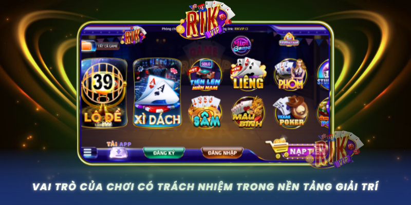 Vai Tro Cua Choi Co Trach Nhiem Trong Nen Tang Giai Tri
