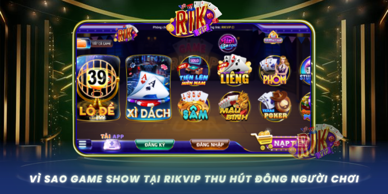 Vi Sao Game Show Tai Rikvip Thu Hut Dong Nguoi Choi